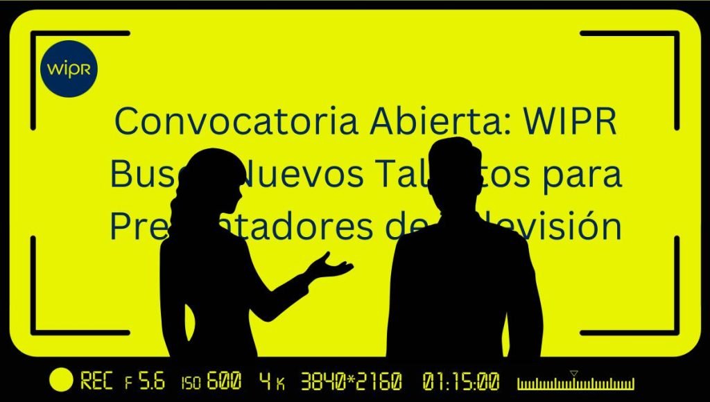 Convocatoria Abierta: WIPR Busca Nuevos Talentos para Presentadores de Televisión